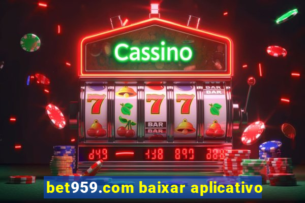 bet959.com baixar aplicativo